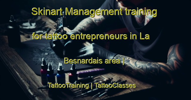 Skinart Management training for tattoo entrepreneurs in La Besnardais area | TattooTraining | TattooClasses | SkinartTraining-France